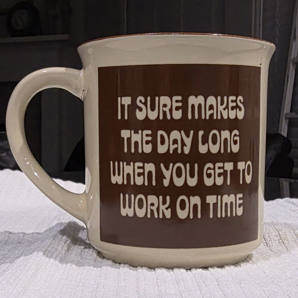 Vintage Ceramic Coffee Mug Humorous Office Quote "It Sure Makes The Day Long"